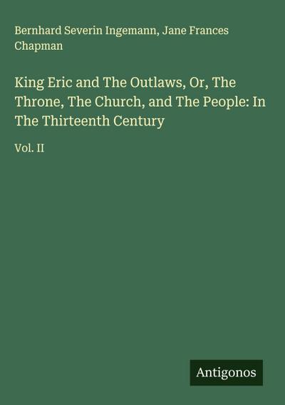 King Eric and The Outlaws, Or, The Throne, The Church, and The People: In The Thirteenth Century