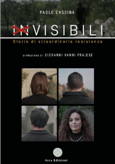 Invisibili. Storie di straordinaria resistenza
