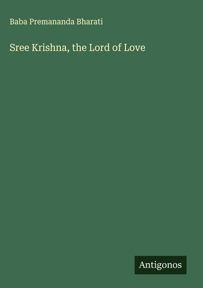 Sree Krishna, the Lord of Love