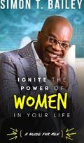 Ignite the Power of Women in Your Life - a Guide for Men