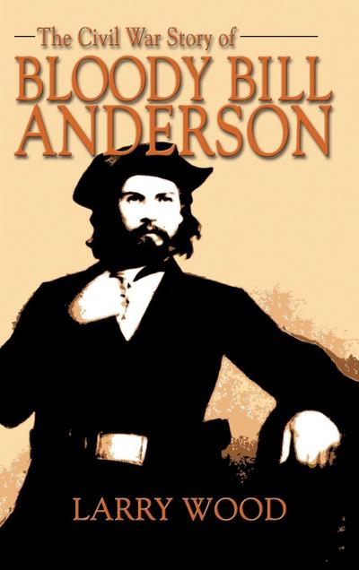 Civil War Story of Bloody Bill Anderson