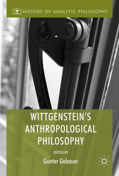 Wittgenstein’s Anthropological Philosophy