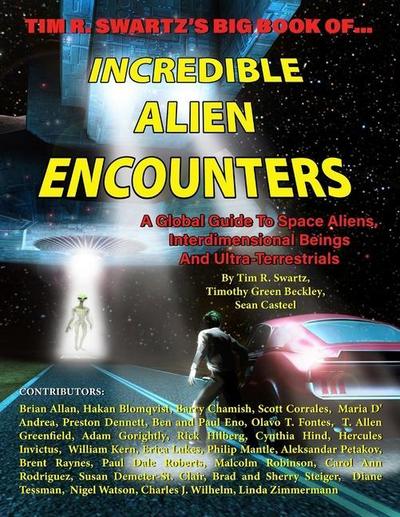 Tim R. Swartz’s Big Book of Incredible Alien Encounters: A Global Guide to Space Aliens, Interdimensional Beings And Ultra-Terrestrials