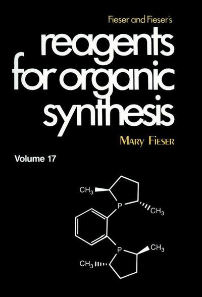 Fieser and Fieser’s Reagents for Organic Synthesis, Volume 17