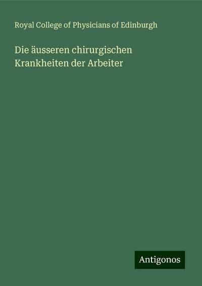 Edinburgh, R: Die äusseren chirurgischen Krankheiten der Arb