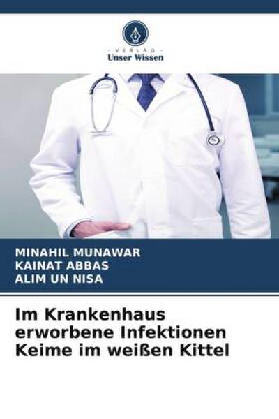 Im Krankenhaus erworbene Infektionen Keime im weißen Kittel