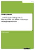 Auswirkungen von Yoga auf die Lebensqualität von Frauen während der Brustkrebsbehandlung von Lisa-Maria Wobst | Ebook