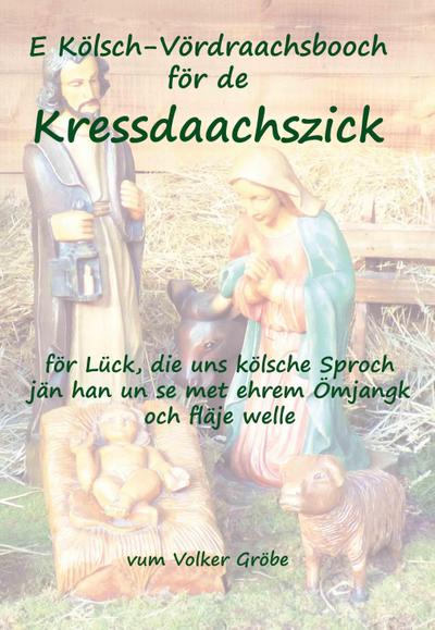 Gröbe, V: E Kölsch-Vördraachsbooch Kressdaachszick