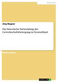 Die historische Entwicklung der Gewerkschaftsbeweg