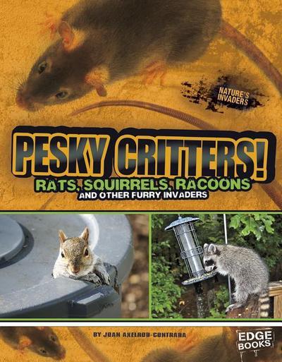 Pesky Critters!: Squirrels, Raccoons, and Other Furry Invaders