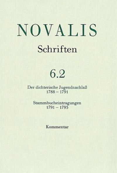 Novalis: Schriften: Der dichterische Jugendnachlass (1788-1791) und Stammbucheintragungen (1791-1793): Kommentar