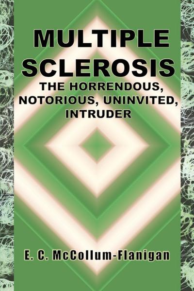 MULTIPLE SCLEROSIS, THE HORRENDOUS, NOTORIOUS, UNINVITED, INTRUDER