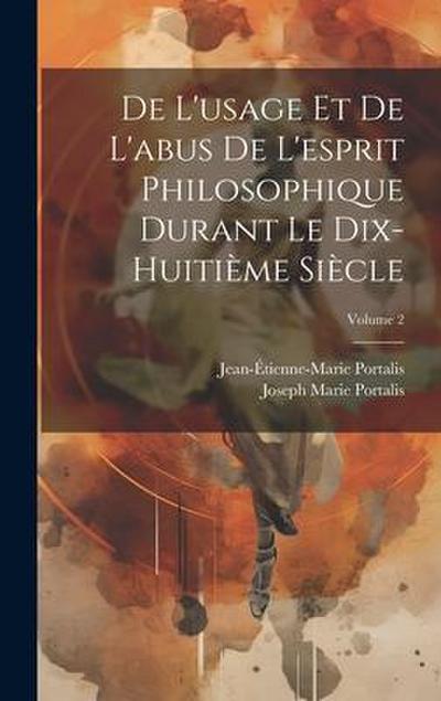 De L’usage Et De L’abus De L’esprit Philosophique Durant Le Dix-Huitième Siècle; Volume 2