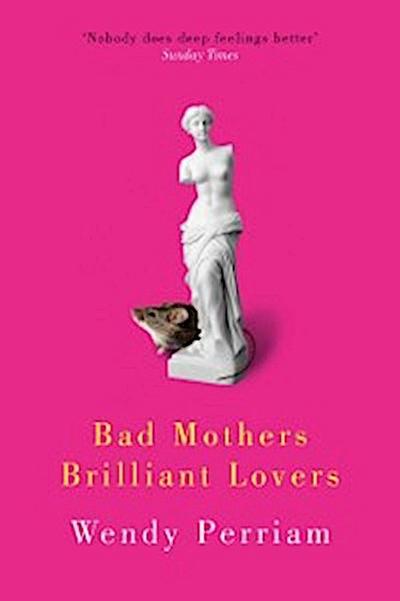 Bad Mothers Brilliant Lovers