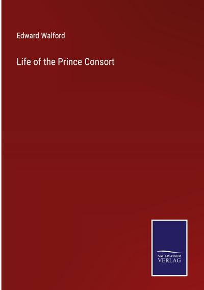 Life of the Prince Consort