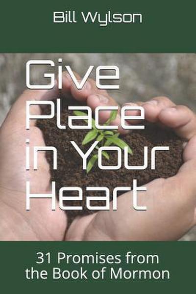 Give Place in Your Heart: 31 Promises from the Book of Mormon