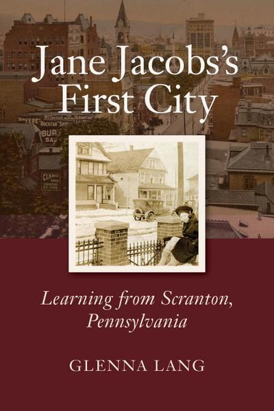 Jane Jacobs’s First City: Learning from Scranton, Pennsylvania
