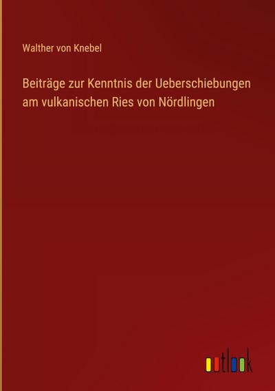 Beiträge zur Kenntnis der Ueberschiebungen am vulkanischen Ries von Nördlingen