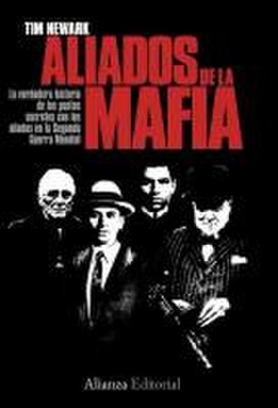 Aliados de la mafia : la verdadera historias de los pactos secretos con los aliados en la Segunda Guerra Mundial