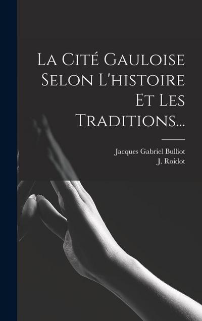 La Cité Gauloise Selon L’histoire Et Les Traditions...