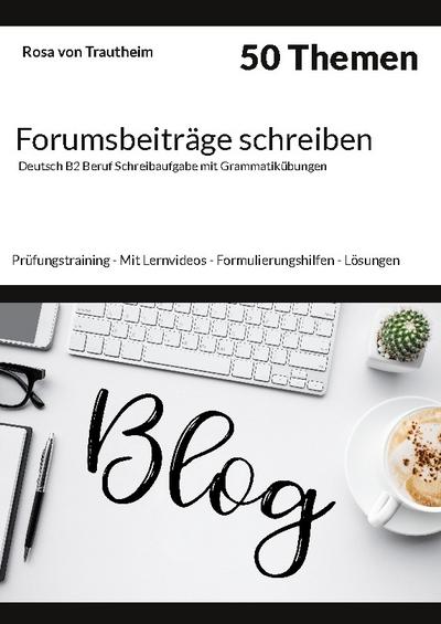 Forumsbeiträge schreiben - 50 Themen - Deutsch B2 Beruf Schreibaufgabe mit Grammatikübungen.