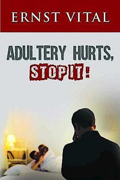 ADULTERY HURTS, STOP IT!