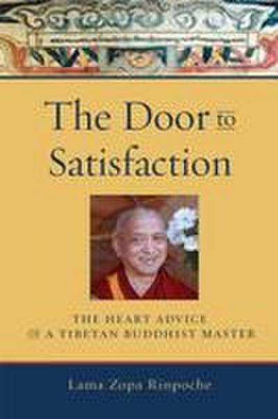 The Door to Satisfaction: The Heart Advice of a Tibetan Buddhist Master