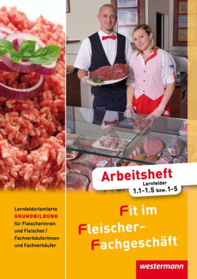 Lernfeldorientierte Grundbildung für Fleischer/-innen und Fachverkäufer/-innen im Lebensmittelhandwerk - Fleischerei, Arbeitsheft