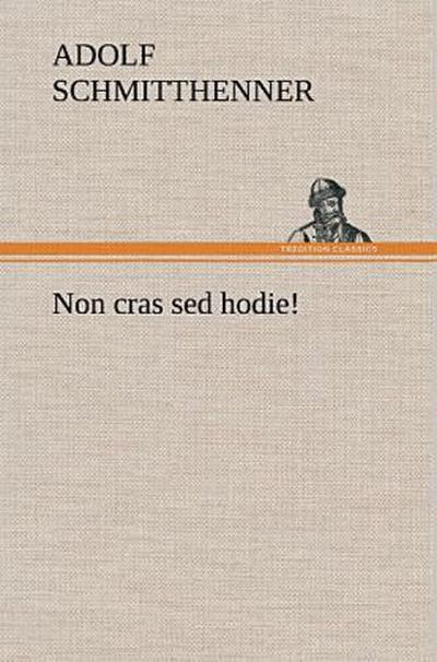 Non cras sed hodie!