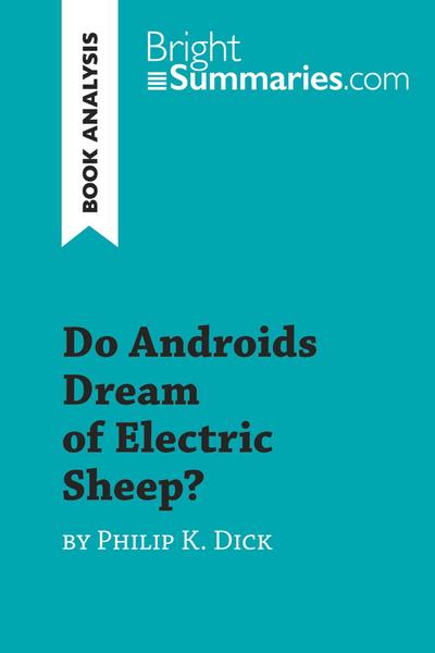 Do Androids Dream of Electric Sheep? by Philip K. Dick (Book Analysis) - Bright Summaries