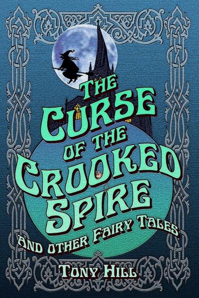 The Curse of the Crooked Spire and other fairy tales