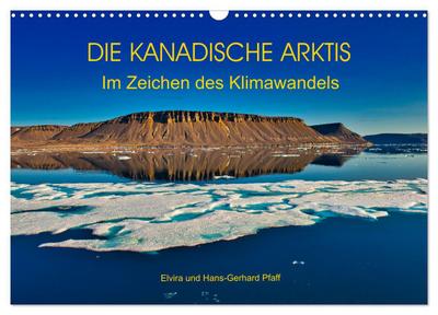 DIE KANADISCHE ARKTIS - Im Zeichen des Klimawandels (Wandkalender 2026 DIN A3 quer), CALVENDO Monatskalender