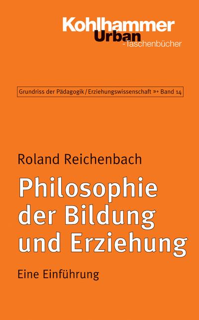 Grundriss der Pädagogik /Erziehungswissenschaft: Philosophie der Bildung und Erziehung: Eine Einführung (Urban-Taschenbücher, Band 674)