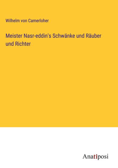 Meister Nasr-eddin’s Schwänke und Räuber und Richter