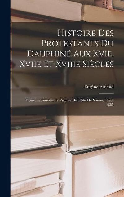 Histoire Des Protestants Du Dauphiné Aux Xvie, Xviie Et Xviiie Siècles: Troisième Période: Le Régime De L’édit De Nantes, 1598-1685