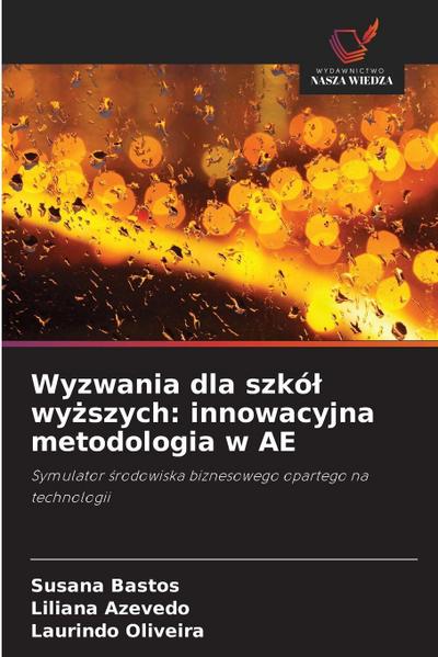Wyzwania dla szkó¿ wy¿szych: innowacyjna metodologia w AE