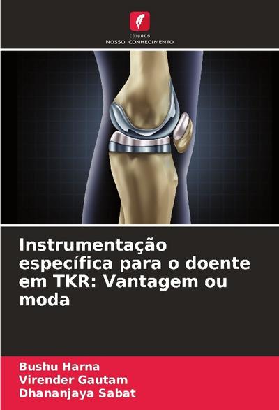 Instrumentação específica para o doente em TKR: Vantagem ou moda
