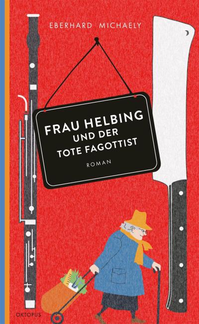Frau Helbing und der tote Fagottist: Der erste Fall. Kriminalroman