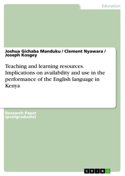 Teaching and learning resources. Implications on availability and use in the performance of the English language in Kenya