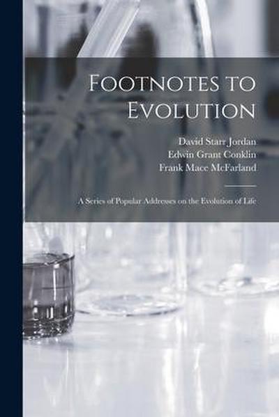 Footnotes to Evolution: a Series of Popular Addresses on the Evolution of Life