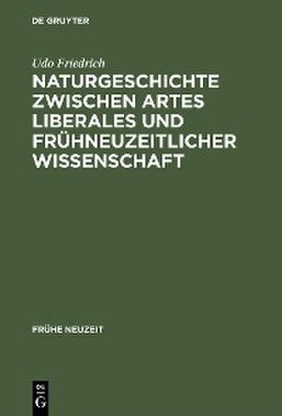 Naturgeschichte zwischen artes liberales und frühneuzeitlicher Wissenschaft