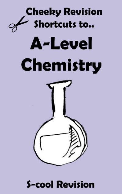 A-Level Chemistry Revision (Cheeky Revision Shortcuts)