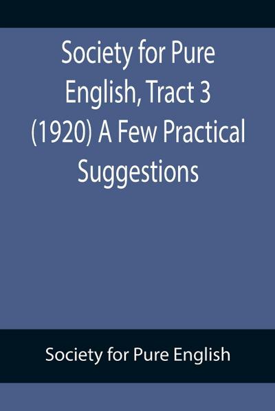 Society for Pure English, Tract 3 (1920) A Few Practical Suggestions