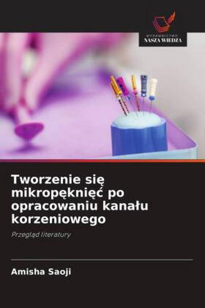Tworzenie si¿ mikrop¿kni¿¿ po opracowaniu kana¿u korzeniowego