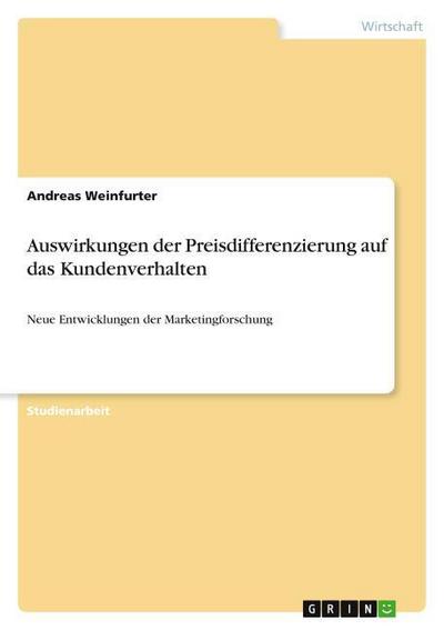 Auswirkungen der Preisdifferenzierung auf das Kundenverhalten: Neue Entwicklungen der Marketingforschung - Andreas Weinfurter