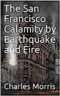 The San Francisco Calamity by Earthquake and Fire