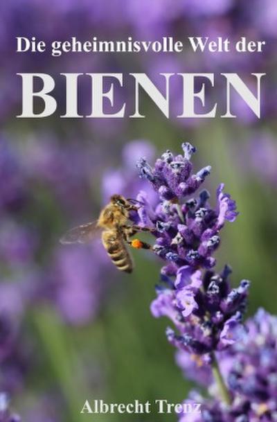 Die geheimnisvolle Welt der Bienen