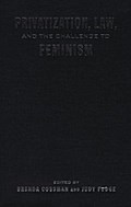 Privatization, Law, and the Challenge to Feminism