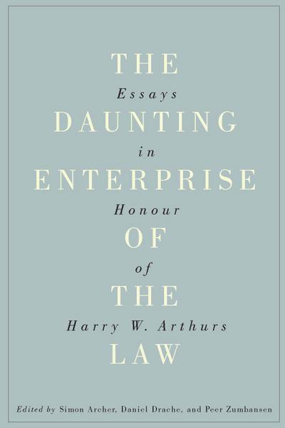 The Daunting Enterprise of the Law: Essays in Honour of Harry W. Arthurs
