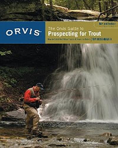 Orvis Guide to Prospecting for Trout, New and Revised